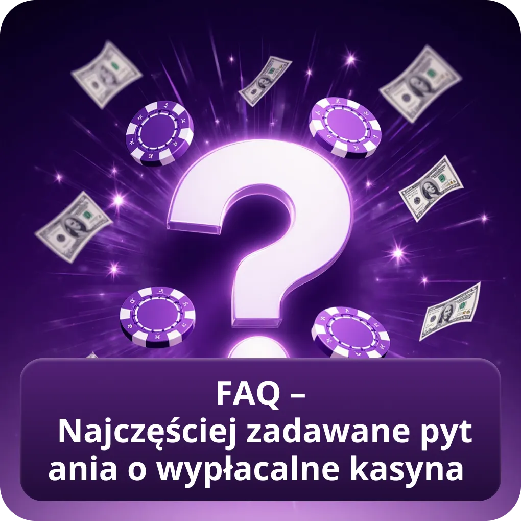 FAQ – Najczęściej zadawane pytania o wypłacalne kasyna